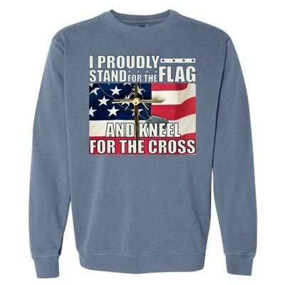 Proudly Stand For The Flag And Kneel For The Cross Garment-Dyed Sweatshirt