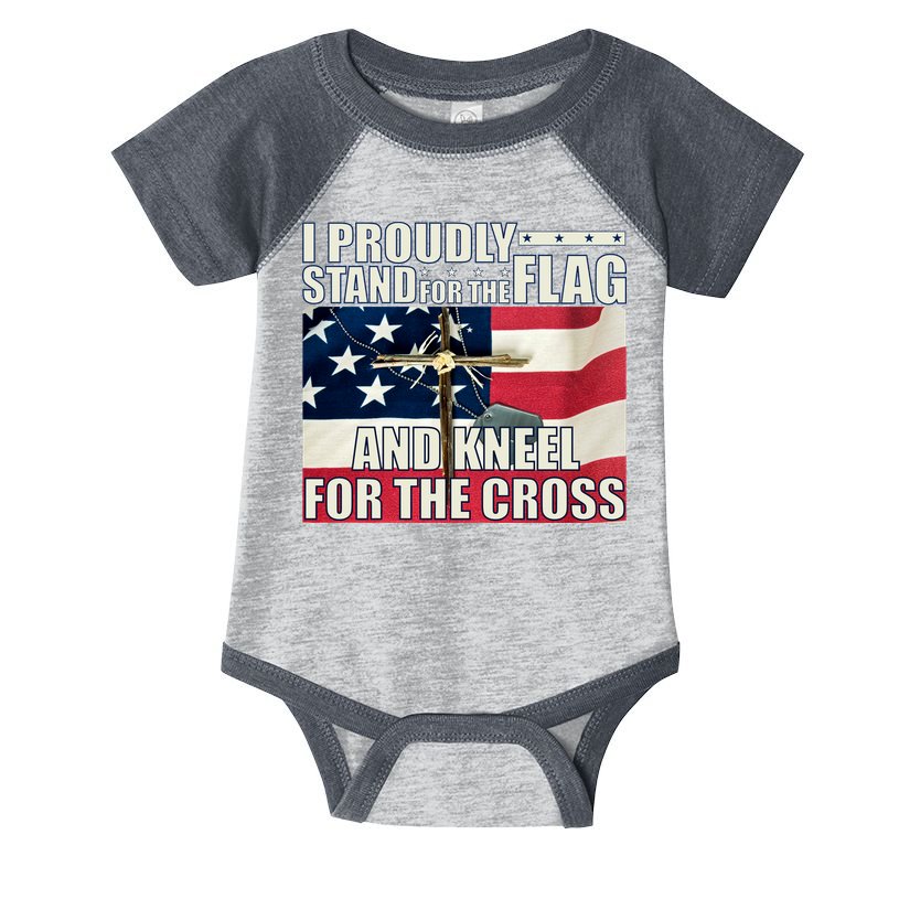 Proudly Stand For The Flag And Kneel For The Cross Infant Baby Jersey Bodysuit
