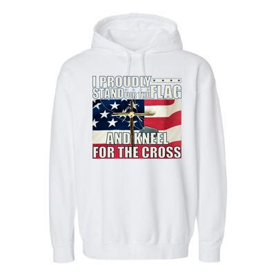 Proudly Stand For The Flag And Kneel For The Cross Garment-Dyed Fleece Hoodie