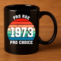 Pro Roe Pro Choice 1973 11oz C Handle Ceramic Mug