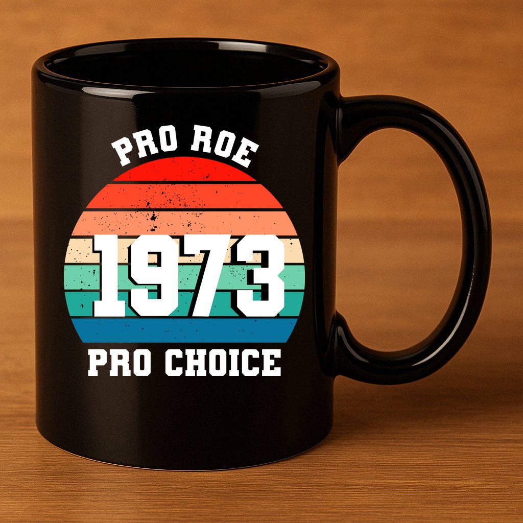 Pro Roe Pro Choice 1973 11oz C Handle Ceramic Mug