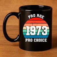 Pro Roe Pro Choice 1973 11oz C Handle Ceramic Mug