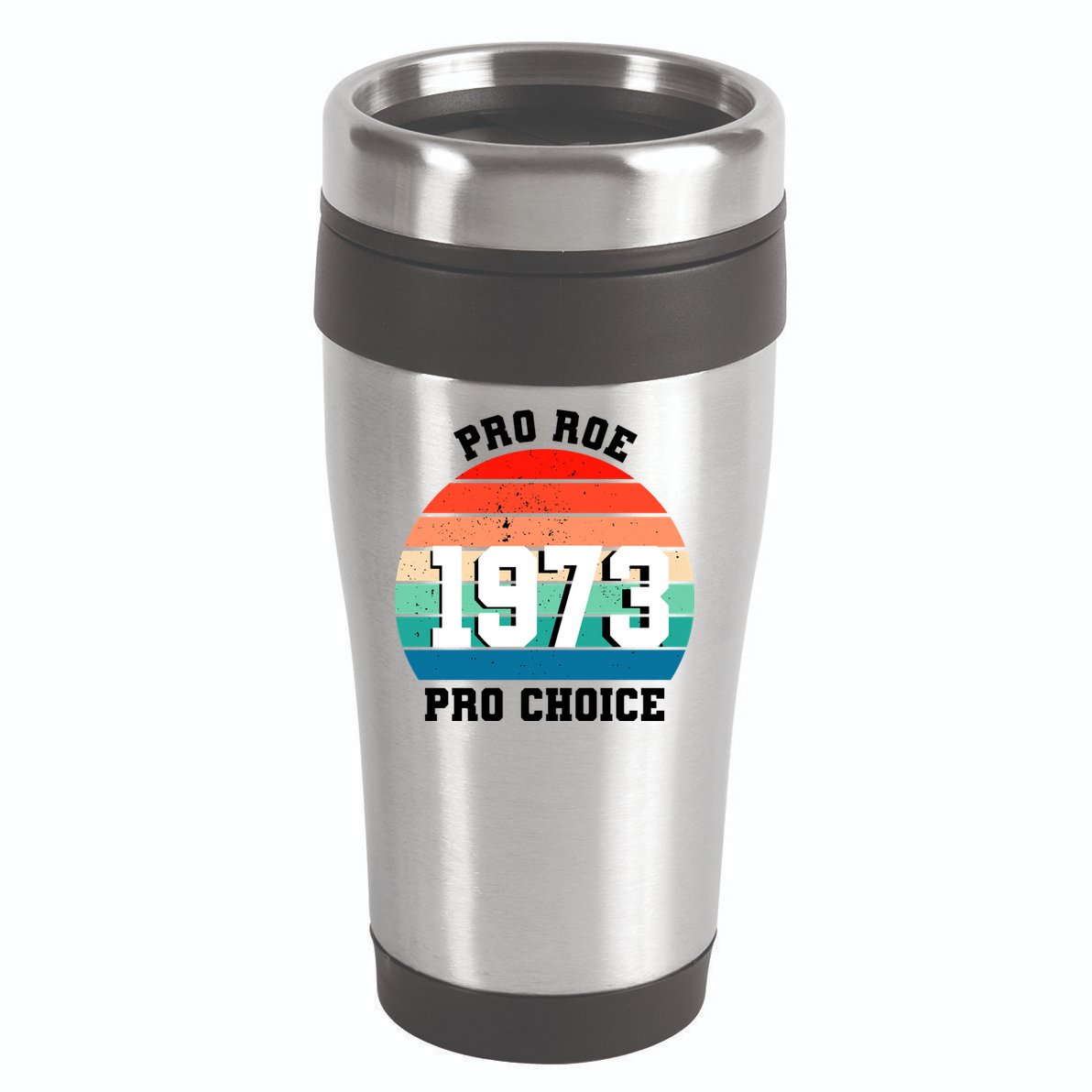 Pro Roe Pro Choice 1973 16oz Travel Tumbler