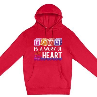 Pediatrician RN Pediatric Nurse PEDS Is A Work Of Heart Premium Pullover Hoodie