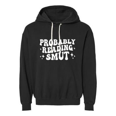 Probably Reading Smut Spicy Book Lover Smutty Romance Garment-Dyed Fleece Hoodie