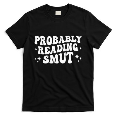 Probably Reading Smut Spicy Book Lover Smutty Romance T-Shirt