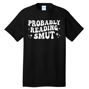 Probably Reading Smut Spicy Book Lover Smutty Romance Tall T-Shirt