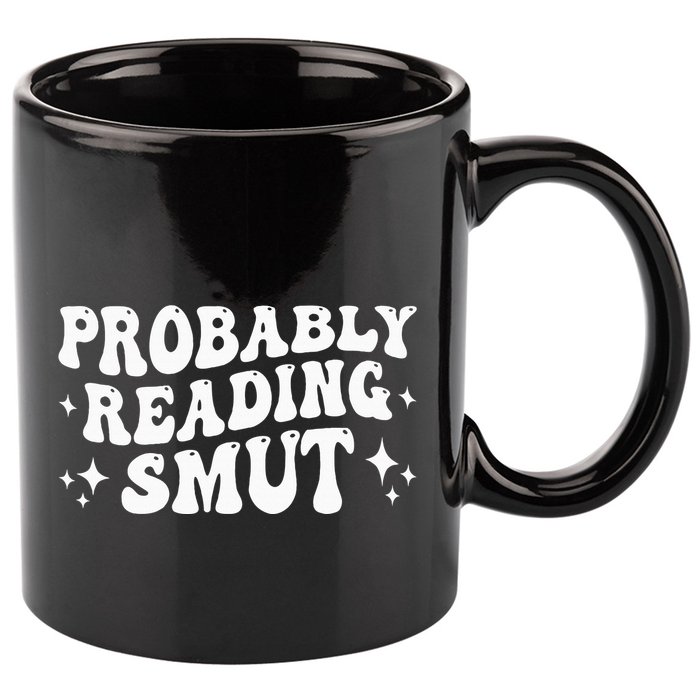 Probably Reading Smut Spicy Book Lover Smutty Romance 11oz C Handle Ceramic Mug