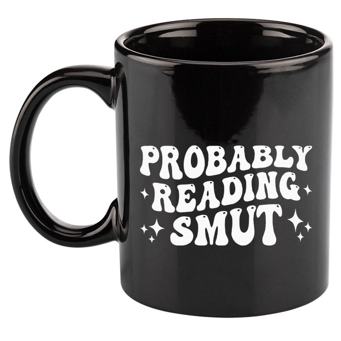 Probably Reading Smut Spicy Book Lover Smutty Romance 11oz C Handle Ceramic Mug