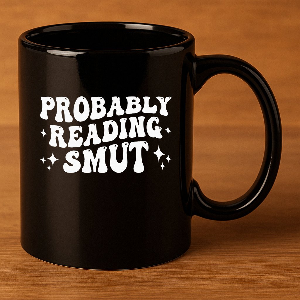 Probably Reading Smut Spicy Book Lover Smutty Romance 11oz C Handle Ceramic Mug