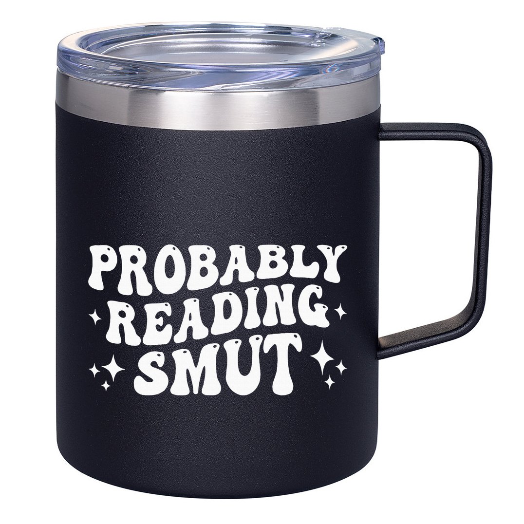 Probably Reading Smut Spicy Book Lover Smutty Romance 12oz Stainless Steel Coffee Mug