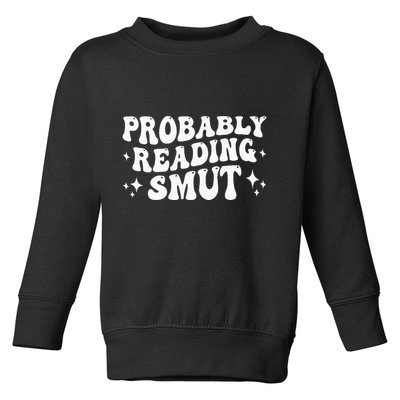 Probably Reading Smut Spicy Book Lover Smutty Romance Toddler Sweatshirt