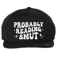 Probably Reading Smut Spicy Book Lover Smutty Romance Wool Snapback Cap