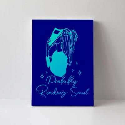 Probably Reading Smut Book Lover Bookworm Smutty Book Queen Cute Gift Canvas