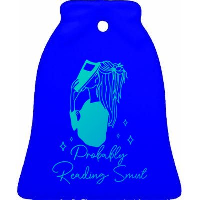 Probably Reading Smut Book Lover Bookworm Smutty Book Queen Cute Gift Ceramic Bell Ornament