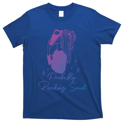 Probably Reading Smut Book Lover Bookworm Smutty Book Queen Cute Gift T-Shirt