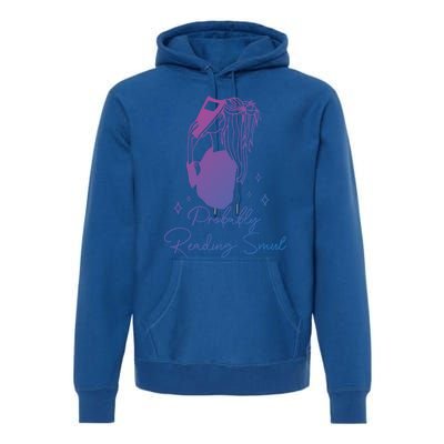 Probably Reading Smut Book Lover Bookworm Smutty Book Queen Cute Gift Premium Hoodie