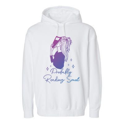 Probably Reading Smut Book Lover Bookworm Smutty Book Queen Cute Gift Garment-Dyed Fleece Hoodie