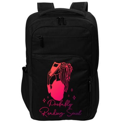 Probably Reading Smut Book Lover Bookworm Smutty Book Queen Cute Gift Impact Tech Backpack