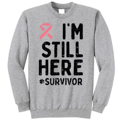 Pink Ribbon Still Here Survivor Breast Cancer Warrior Gift Tall Sweatshirt