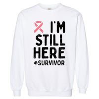 Pink Ribbon Still Here Survivor Breast Cancer Warrior Gift Garment-Dyed Sweatshirt