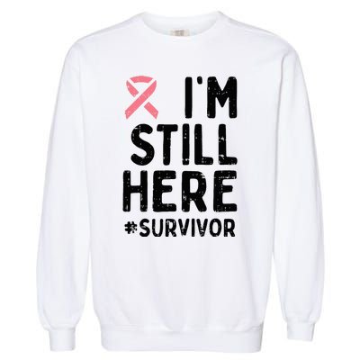 Pink Ribbon Still Here Survivor Breast Cancer Warrior Gift Garment-Dyed Sweatshirt