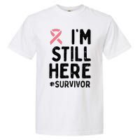 Pink Ribbon Still Here Survivor Breast Cancer Warrior Gift Garment-Dyed Heavyweight T-Shirt