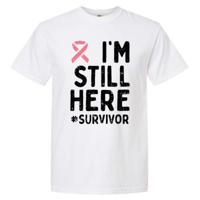 Pink Ribbon Still Here Survivor Breast Cancer Warrior Gift Garment-Dyed Heavyweight T-Shirt