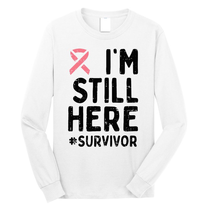 Pink Ribbon Still Here Survivor Breast Cancer Warrior Gift Long Sleeve Shirt