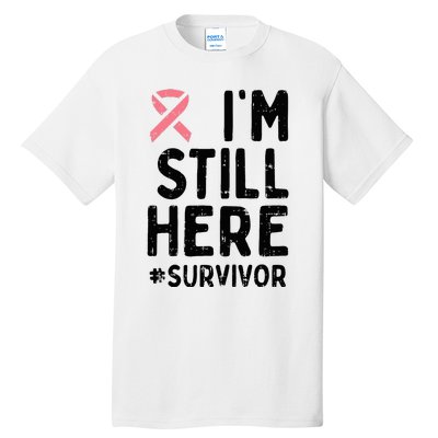 Pink Ribbon Still Here Survivor Breast Cancer Warrior Gift Tall T-Shirt