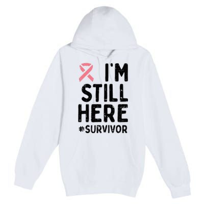 Pink Ribbon Still Here Survivor Breast Cancer Warrior Gift Premium Pullover Hoodie