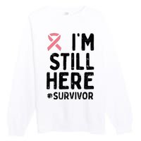 Pink Ribbon Still Here Survivor Breast Cancer Warrior Gift Premium Crewneck Sweatshirt