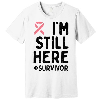 Pink Ribbon Still Here Survivor Breast Cancer Warrior Gift Premium T-Shirt