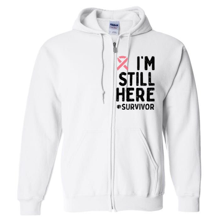 Pink Ribbon Still Here Survivor Breast Cancer Warrior Gift Full Zip Hoodie