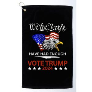 Pro Republican Vote Trump 2024 We The People Have Had Enough Platinum Collection Golf Towel