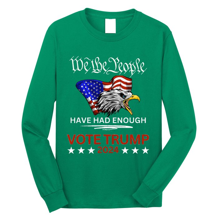 Pro Republican Vote Trump 2024 We The People Have Had Enough Long Sleeve Shirt