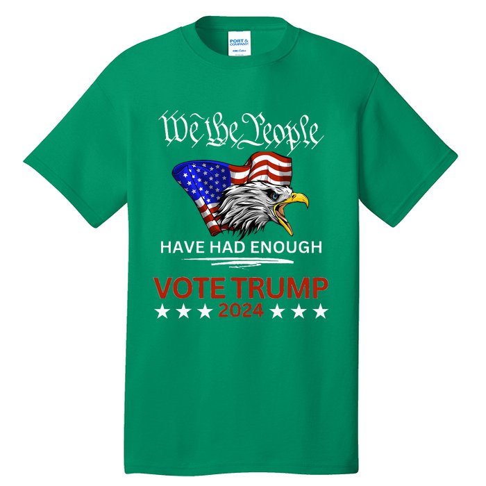 Pro Republican Vote Trump 2024 We The People Have Had Enough Tall T-Shirt