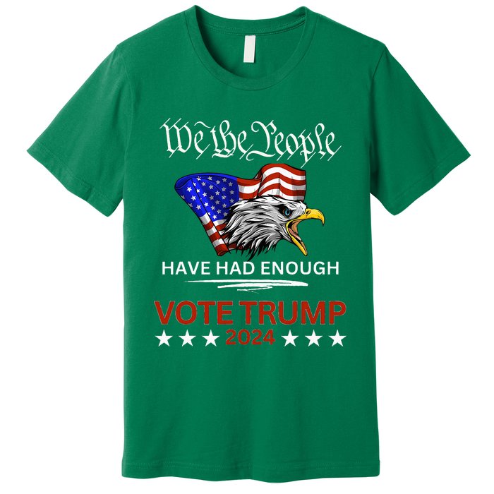 Pro Republican Vote Trump 2024 We The People Have Had Enough Premium T-Shirt