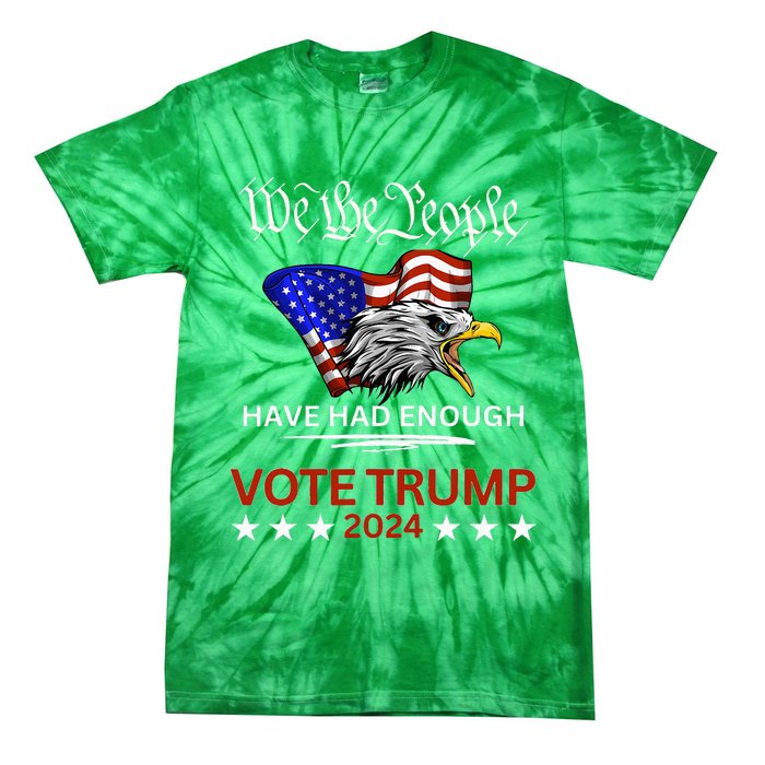 Pro Republican Vote Trump 2024 We The People Have Had Enough Tie-Dye T-Shirt