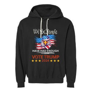 Pro Republican VOTE TRUMP 2024 We The People Have Had Enough Garment-Dyed Fleece Hoodie