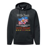 Pro Republican VOTE TRUMP 2024 We The People Have Had Enough Performance Fleece Hoodie