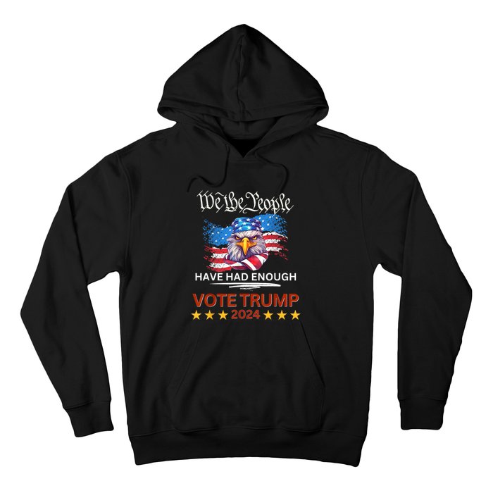 Pro Republican VOTE TRUMP 2024 We The People Have Had Enough Hoodie