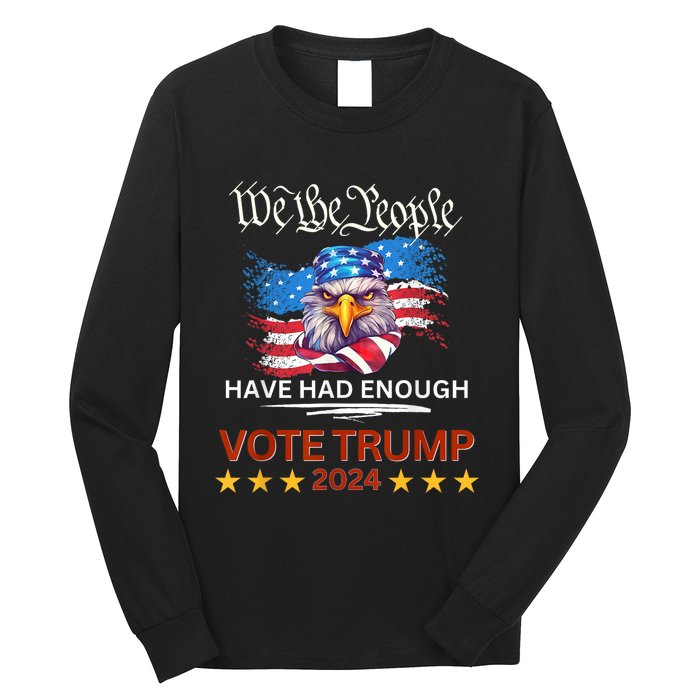 Pro Republican VOTE TRUMP 2024 We The People Have Had Enough Long Sleeve Shirt