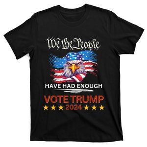 Pro Republican VOTE TRUMP 2024 We The People Have Had Enough T-Shirt