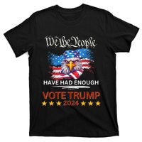 Pro Republican VOTE TRUMP 2024 We The People Have Had Enough T-Shirt