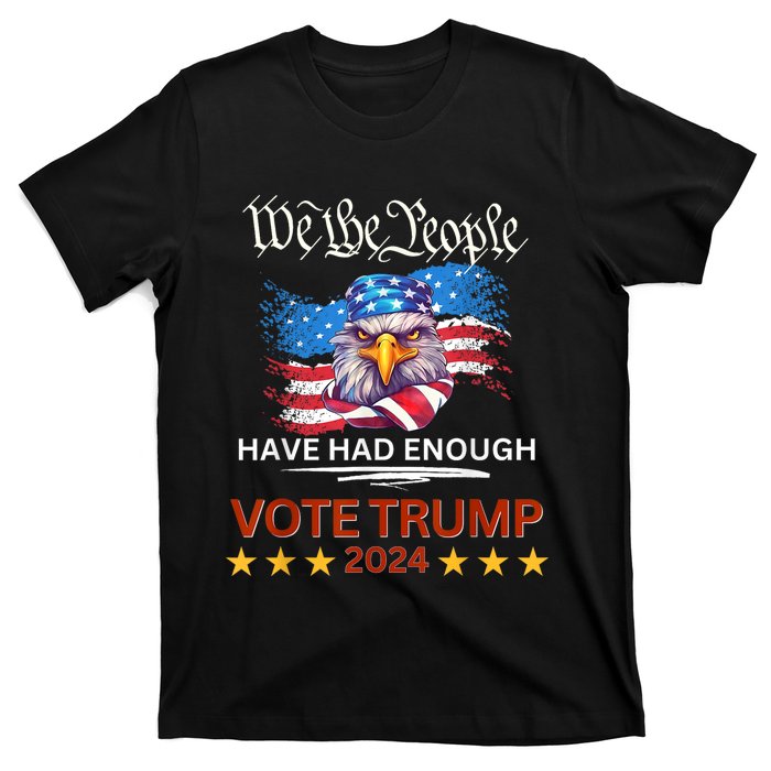 Pro Republican VOTE TRUMP 2024 We The People Have Had Enough T-Shirt