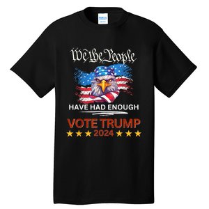 Pro Republican VOTE TRUMP 2024 We The People Have Had Enough Tall T-Shirt