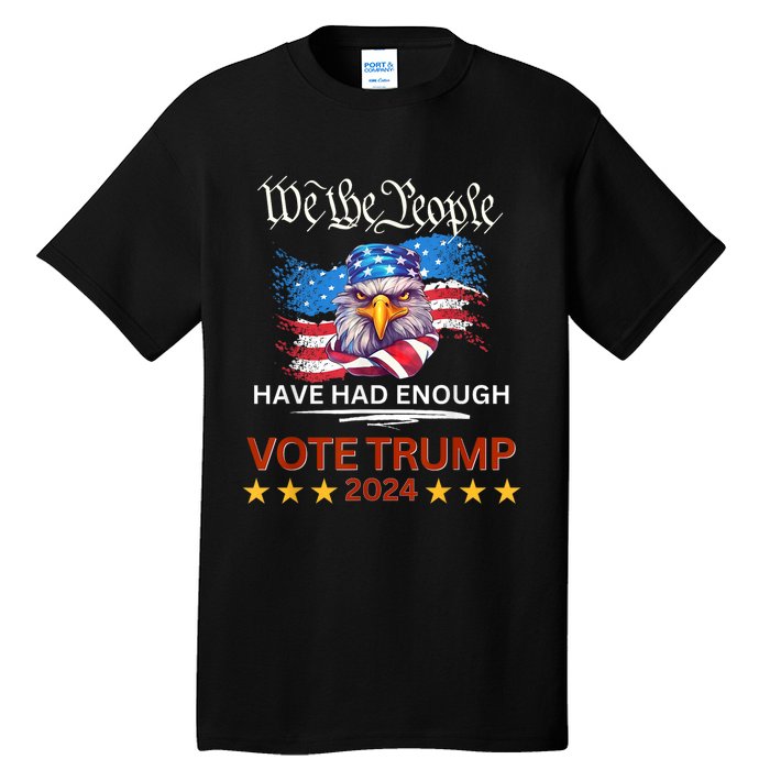 Pro Republican VOTE TRUMP 2024 We The People Have Had Enough Tall T-Shirt