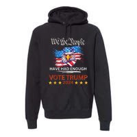 Pro Republican VOTE TRUMP 2024 We The People Have Had Enough Premium Hoodie