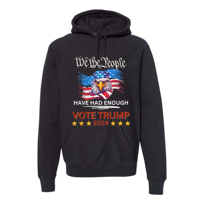 Pro Republican VOTE TRUMP 2024 We The People Have Had Enough Premium Hoodie